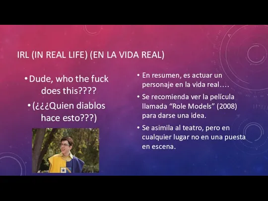 IRL (IN REAL LIFE) (EN LA VIDA REAL) Dude, who the fuck