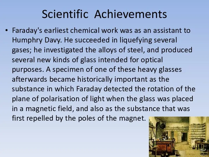 Scientific Achievements Faraday's earliest chemical work was as an assistant to Humphry