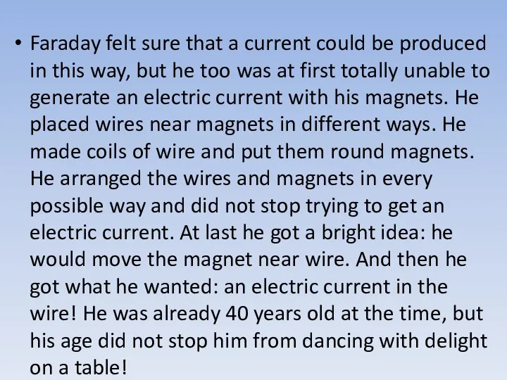 Faraday felt sure that a current could be produced in this way,