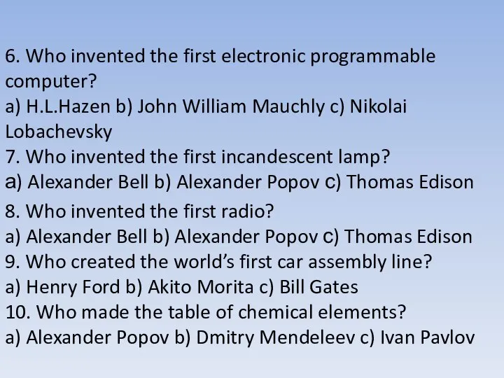 6. Who invented the first electronic programmable computer? a) H.L.Hazen b) John