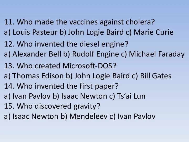 11. Who made the vaccines against cholera? a) Louis Pasteur b) John
