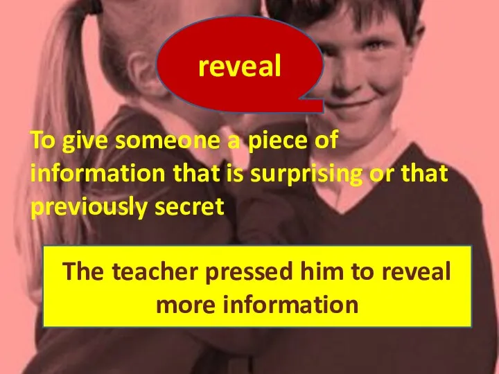 To give someone a piece of information that is surprising or that