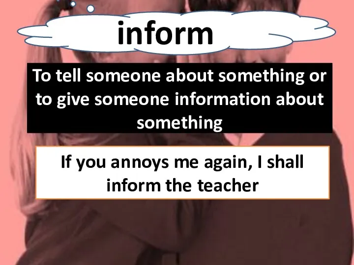inform To tell someone about something or to give someone information about