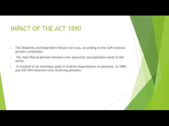 IMPACT OF THE ACT 1890 The Disability and Dependent Pension Act was,