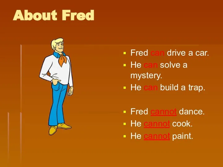 About Fred Fred can drive a car. He can solve a mystery.