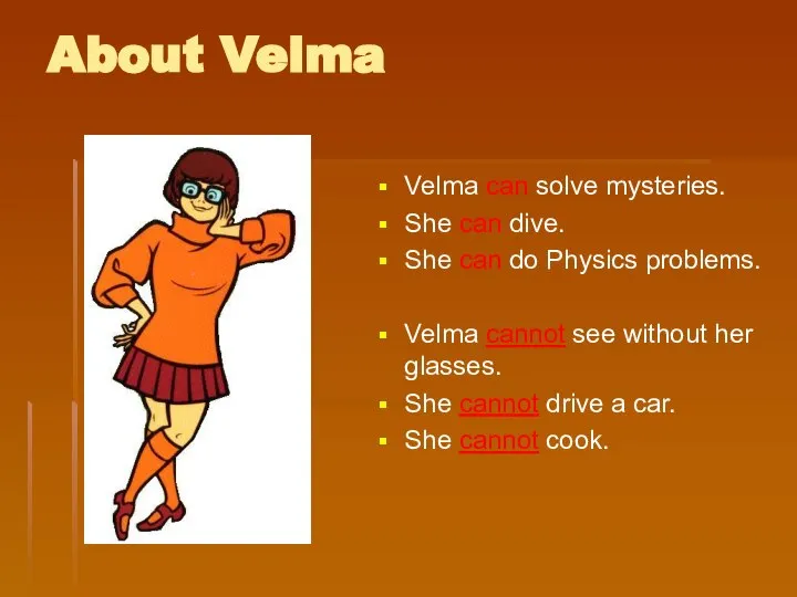 About Velma Velma can solve mysteries. She can dive. She can do