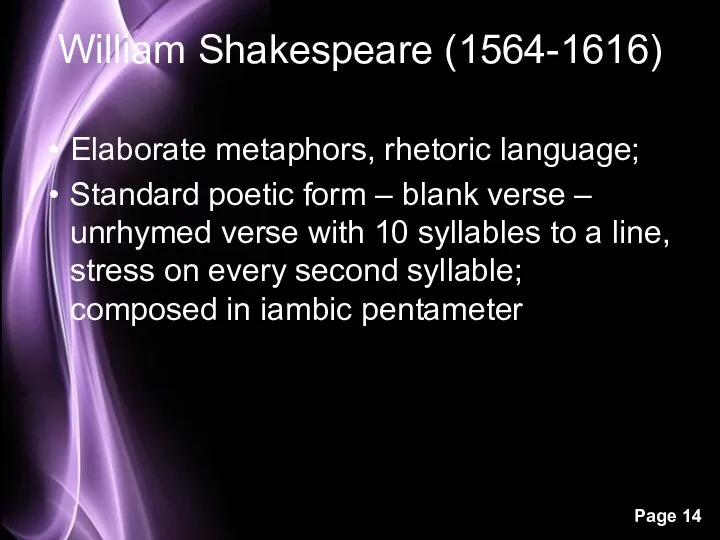 William Shakespeare (1564-1616) Elaborate metaphors, rhetoric language; Standard poetic form – blank