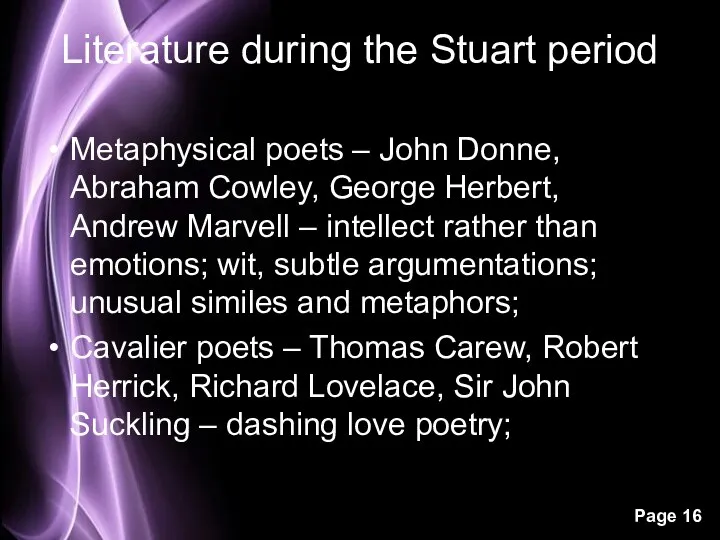 Literature during the Stuart period Metaphysical poets – John Donne, Abraham Cowley,