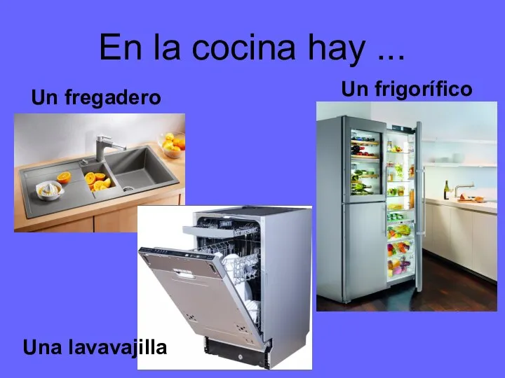 En la cocina hay ... Un fregadero Una lavavajilla Un frigorífico