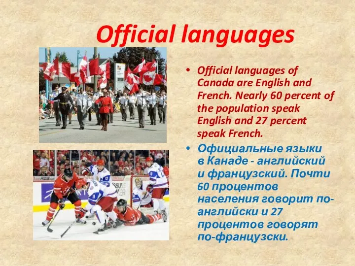 Official languages Official languages of Canada are English and French. Nearly 60