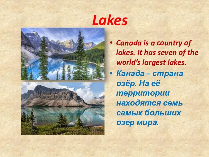 Lakes Canada is a country of lakes. It has seven of the