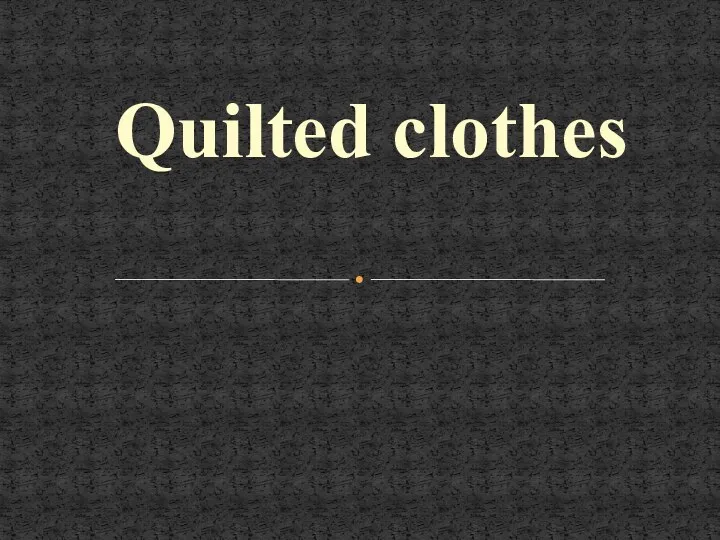 Quilted clothes