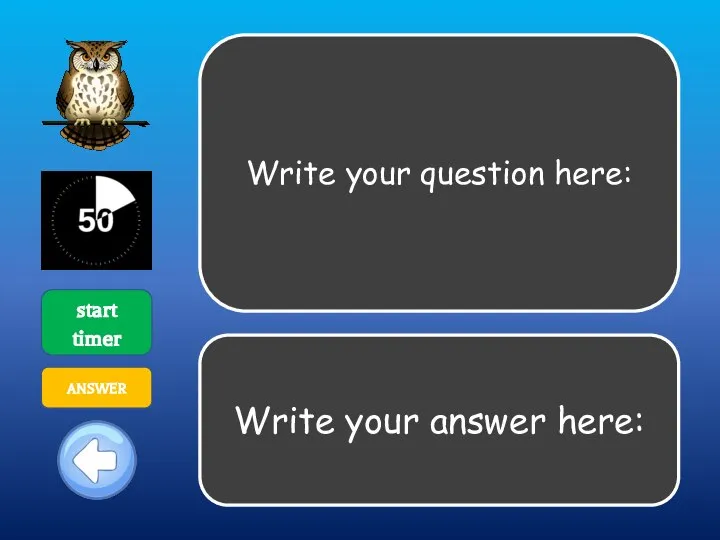Write your question here: start timer ANSWER Write your answer here: