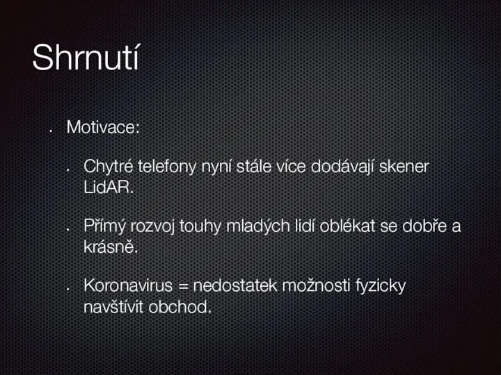 Shrnutí Motivace: Chytré telefony nyní stále více dodávají skener LidAR. Přímý rozvoj