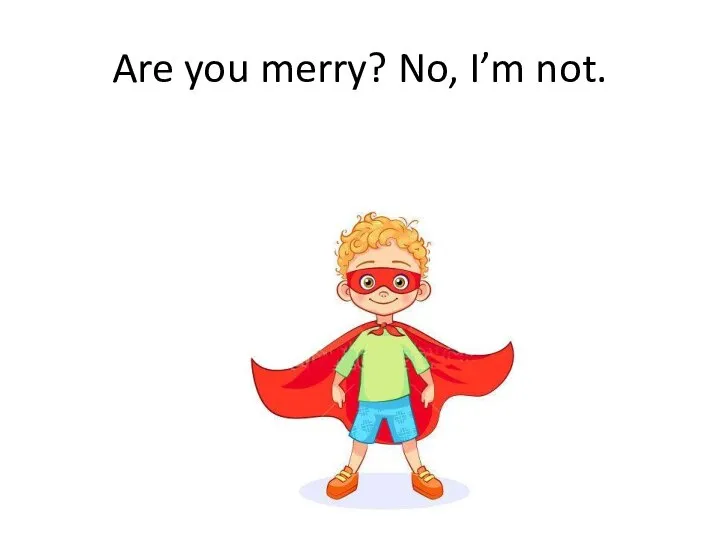 Are you merry? No, I’m not.