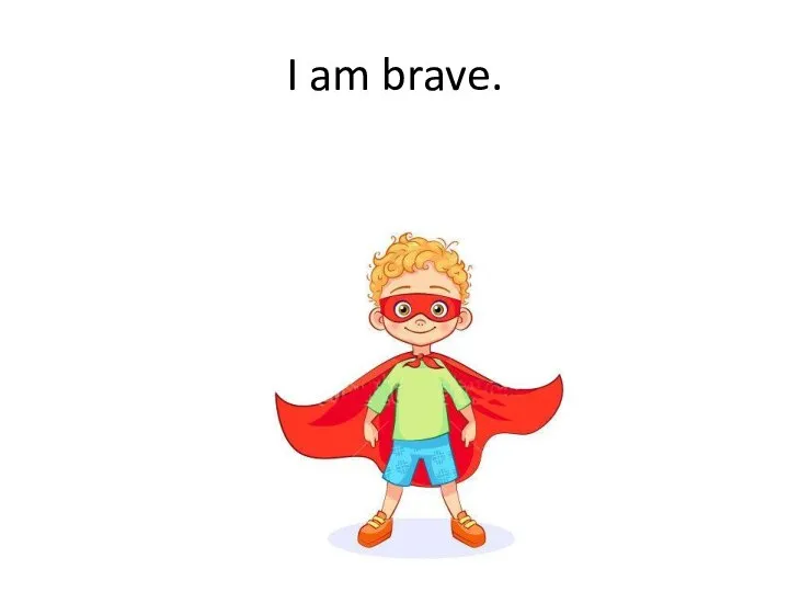 I am brave.