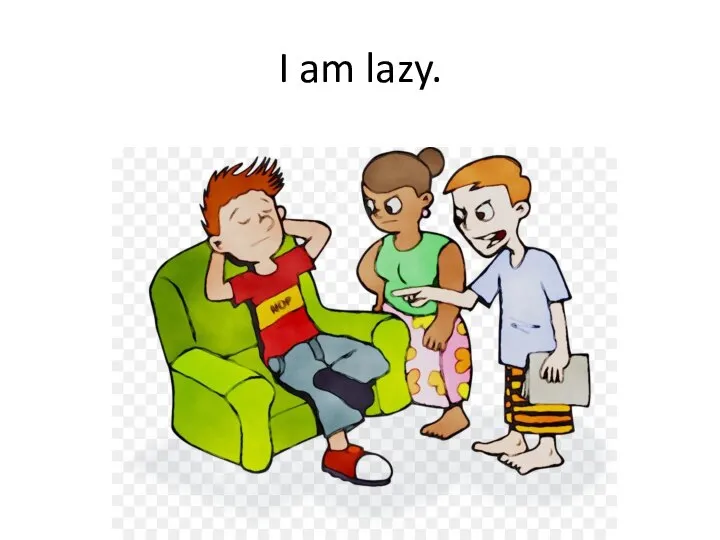 I am lazy.