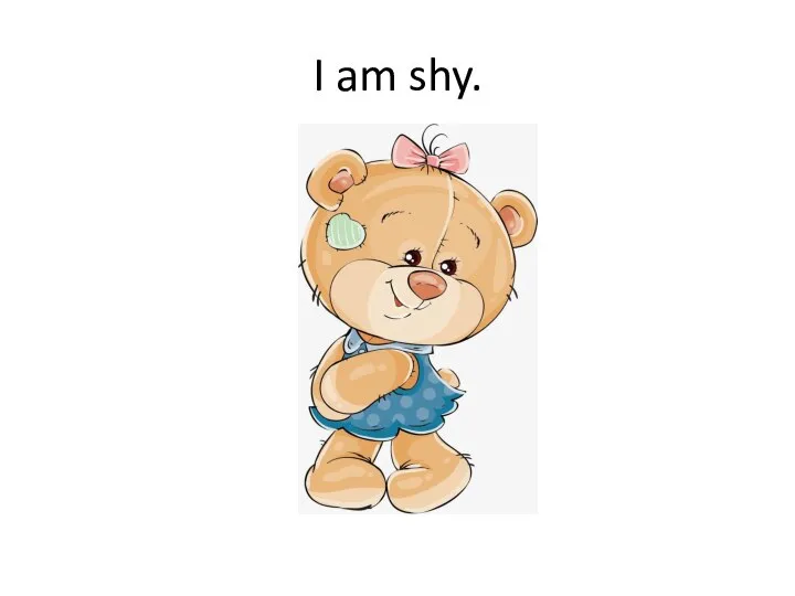 I am shy.