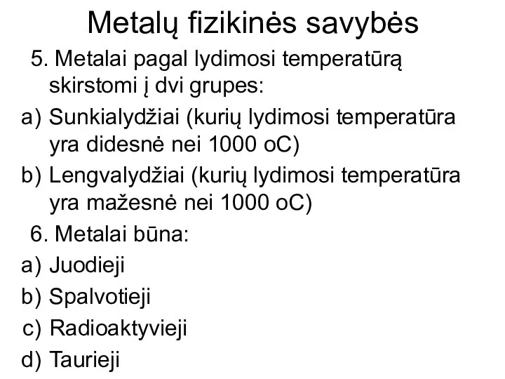 Metalų fizikinės savybės 5. Metalai pagal lydimosi temperatūrą skirstomi į dvi grupes: