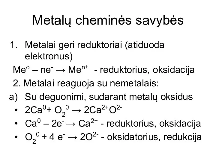 Metalų cheminės savybės Metalai geri reduktoriai (atiduoda elektronus) Meo – ne- →