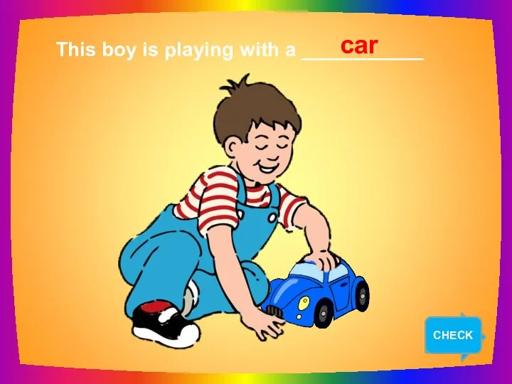 NEXT This boy is playing with a ___________ car CHECK