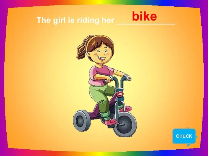 NEXT The girl is riding her _____________ bike CHECK