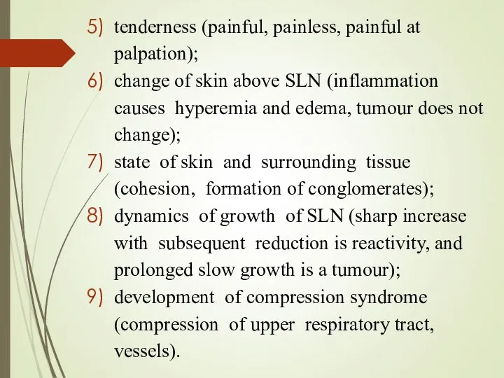 tenderness (painful, painless, painful at palpation); change of skin above SLN (inflammation