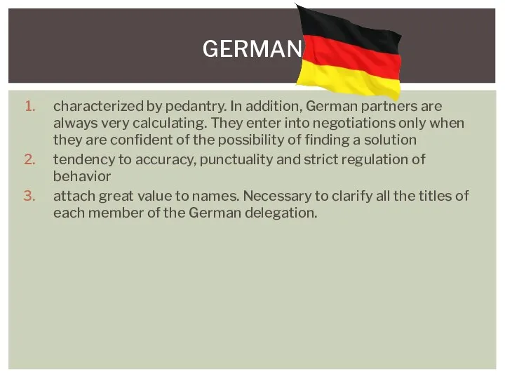 characterized by pedantry. In addition, German partners are always very calculating. They