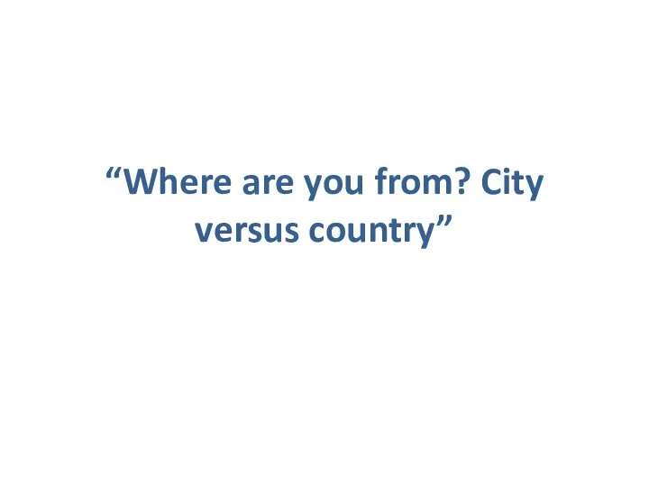 “Where are you from? City versus country”