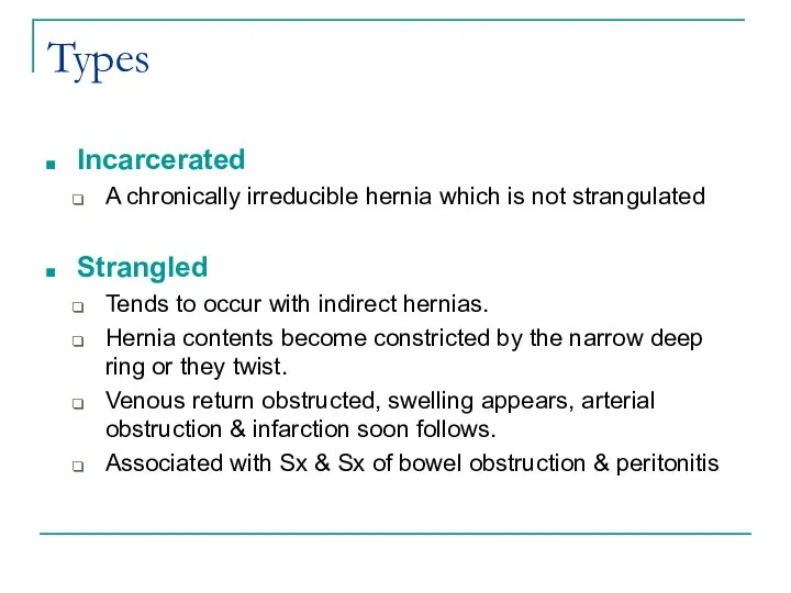 Types Incarcerated A chronically irreducible hernia which is not strangulated Strangled Tends