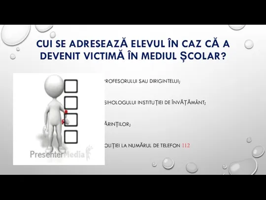 CUI SE ADRESEAZĂ ELEVUL ÎN CAZ CĂ A DEVENIT VICTIMĂ ÎN MEDIUL