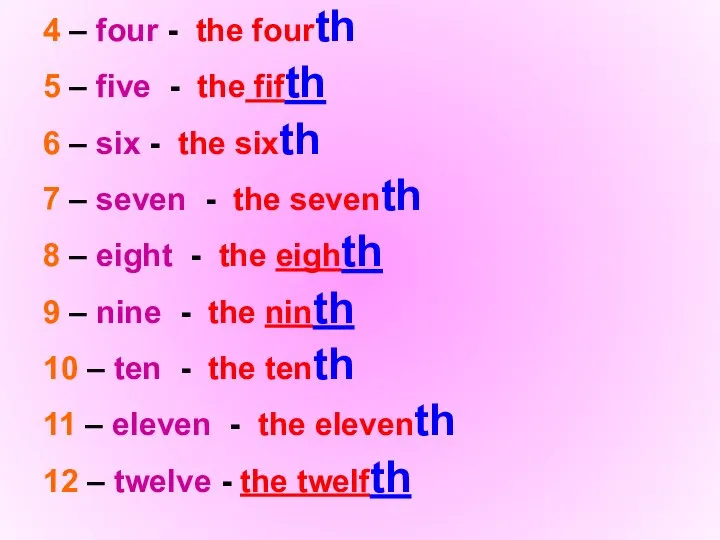 4 – four - the fourth 5 – five - the fifth