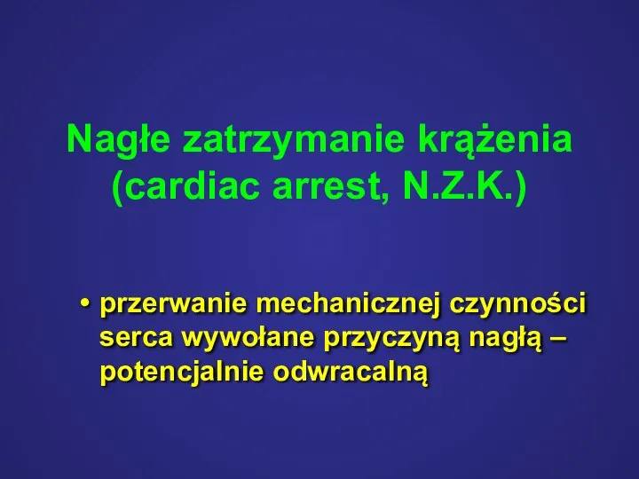 Nagłe zatrzymanie krążenia (cardiac arrest, N.Z.K.) przerwanie mechanicznej czynności serca wywołane przyczyną nagłą – potencjalnie odwracalną