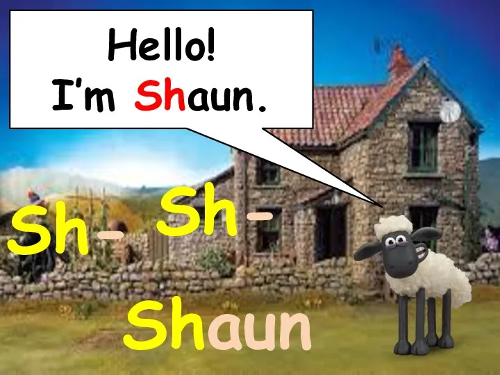 Hello! I’m Shaun. Sh- Sh- Shaun