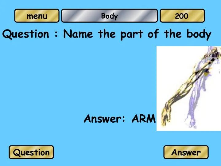 Body Question : Name the part of the body Answer: ARM Question Answer 200