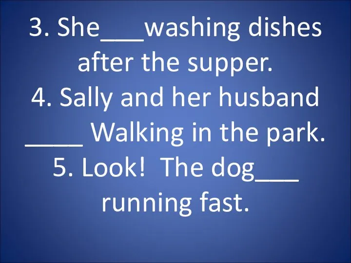3. She___washing dishes after the supper. 4. Sally and her husband ____