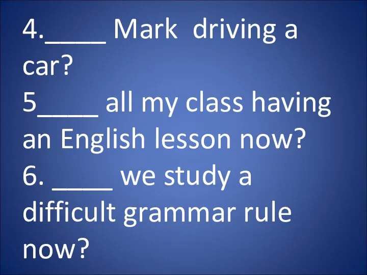 4.____ Mark driving a car? 5____ all my class having an English