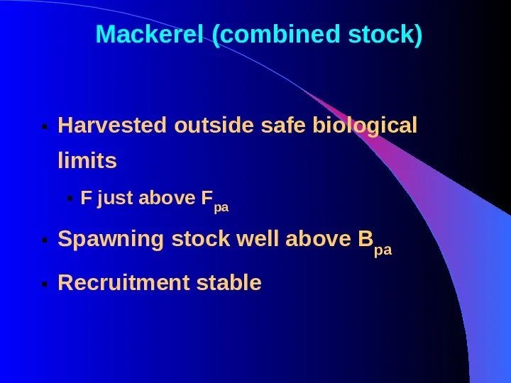 Mackerel (combined stock) Harvested outside safe biological limits F just above Fpa