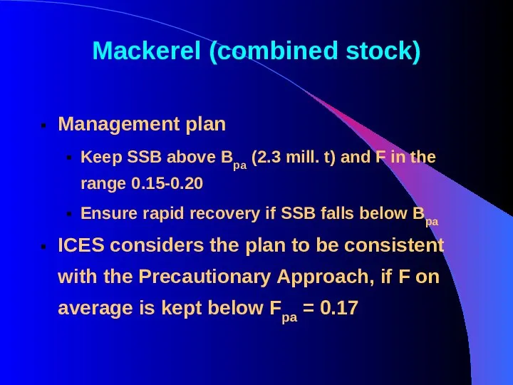 Mackerel (combined stock) Management plan Keep SSB above Bpa (2.3 mill. t)