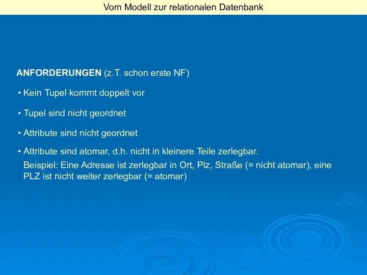 ANFORDERUNGEN (z.T. schon erste NF) Kein Tupel kommt doppelt vor Tupel sind