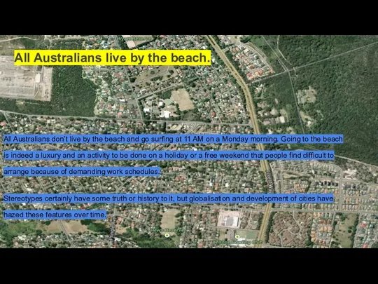 All Australians live by the beach. All Australians don’t live by the
