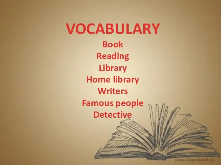 VOCABULARY Book Reading Library Home library Writers Famous people Detective