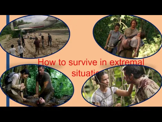 How to survive in extremal situation?