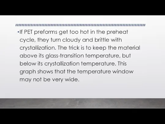 If PET preforms get too hot in the preheat cycle, they turn