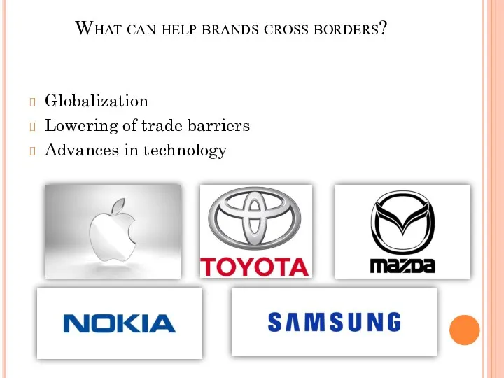 What can help brands cross borders? Globalization Lowering of trade barriers Advances in technology