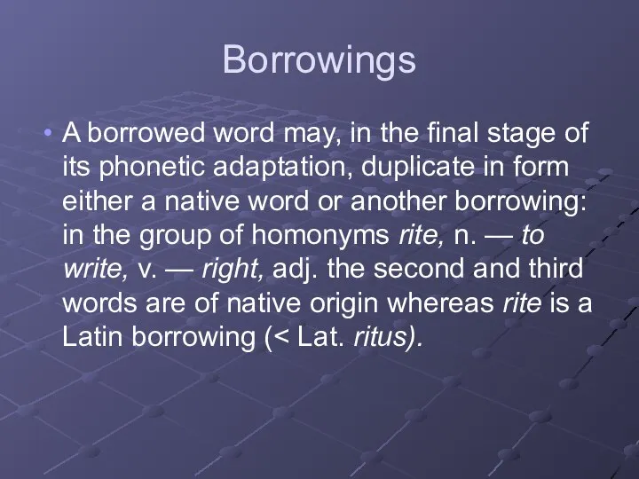 Borrowings A borrowed word may, in the final stage of its phonetic