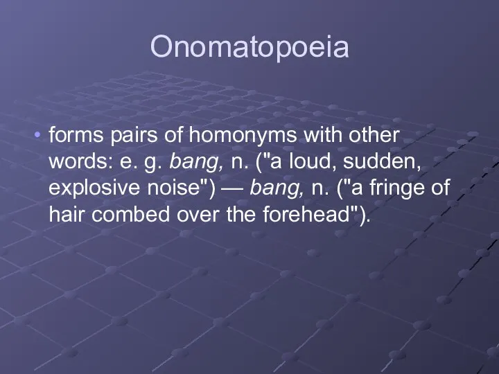 Onomatopoeia forms pairs of homonyms with other words: e. g. bang, n.