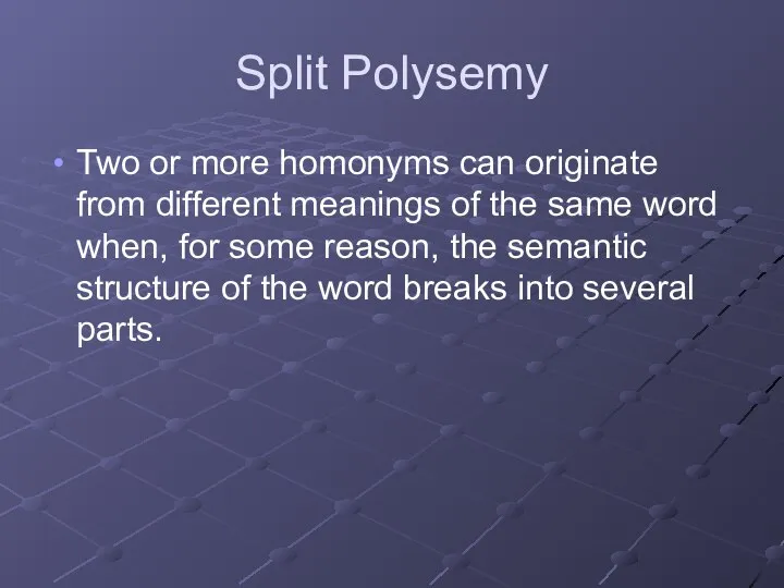 Split Polysemy Two or more homonyms can originate from different meanings of