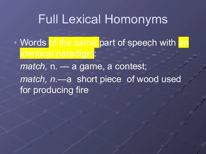 Full Lexical Homonyms Words of the same part of speech with an