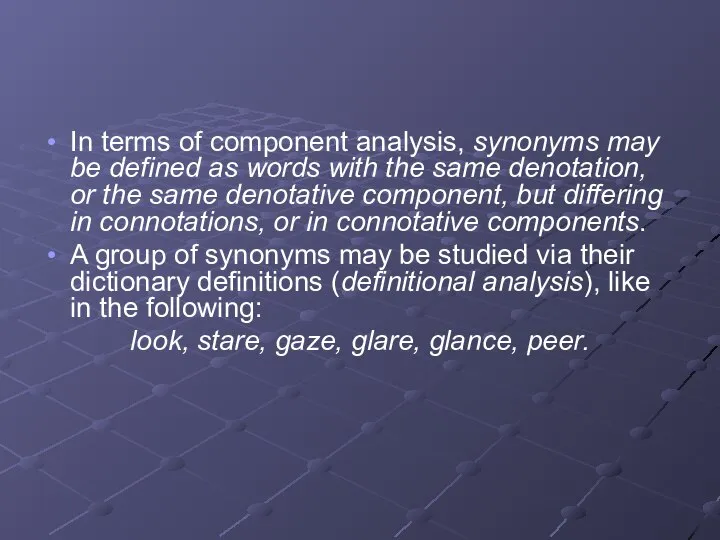 In terms of component analysis, synonyms may be defined as words with